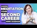 Making Meditation Your Second Career w/ Anne Sussman