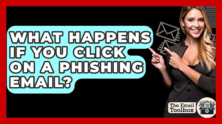 What Happens If You Click On A Phishing Email? - TheEmailToolbox.com