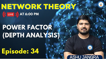 Power Factor (Depth Analysis) | Lec 34 | Network Theory | GATE/ESE 2022 | Ashu sir