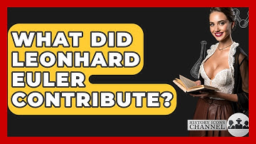 What Did Leonhard Euler Contribute? - History Icons Channel