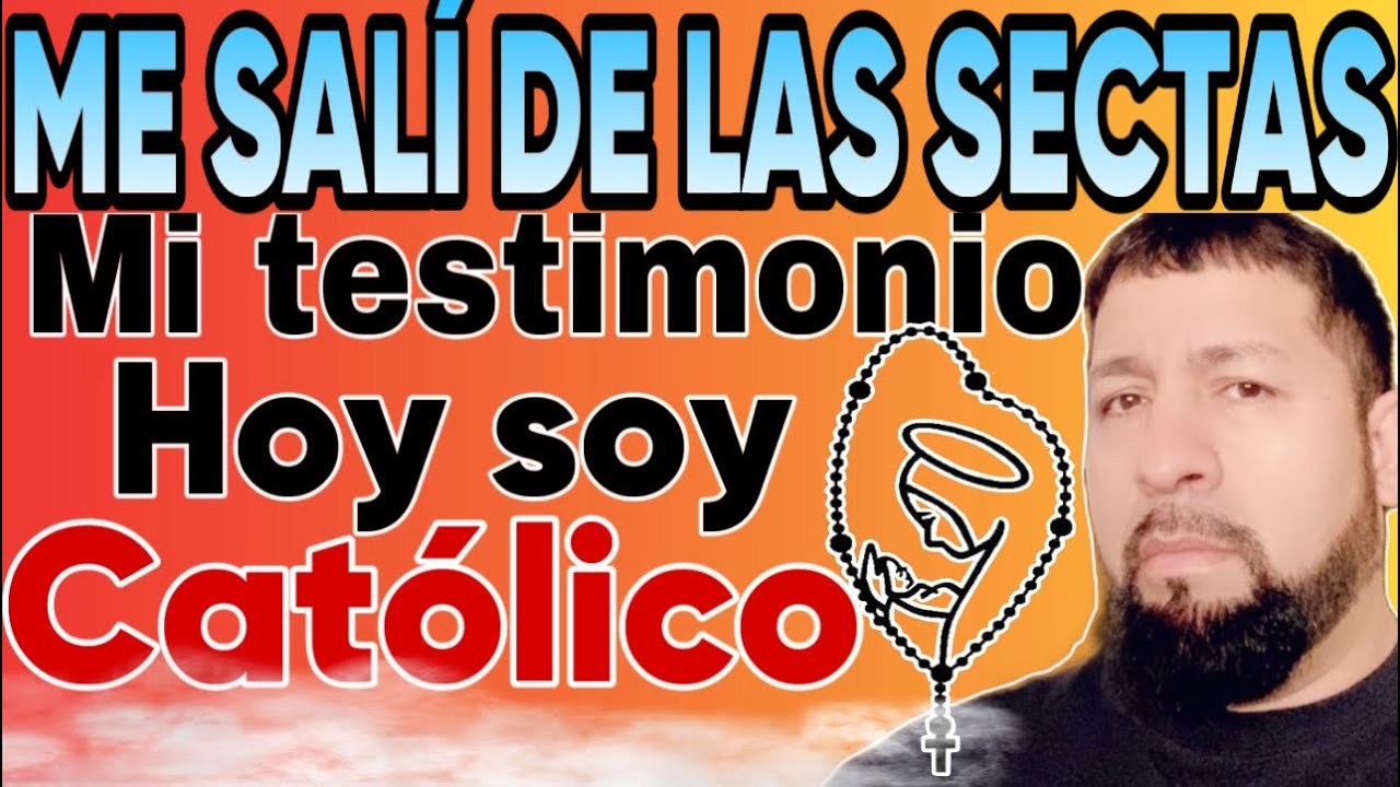 Mi testimonio de conversión y regreso a la Iglesia Católica, después de