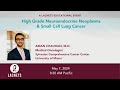 High grade neuroendocrine neoplasms  small cell lung cancer  2024 lacnets event  may 7 2024