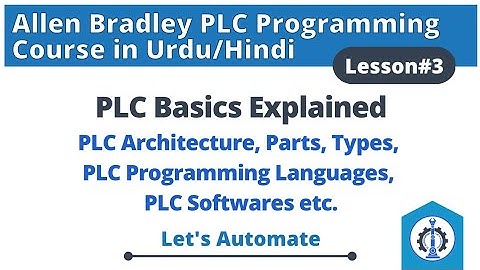 Lesson 3 | PLC Basics Explained | PLC Parts | PLC Architecture Explained | PLC Operation and Working