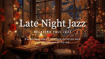 Soothing Night Jazz Piano Music & Fall Ambience for Sleep Tight ~ Instrumental Jazz Relaxing Music