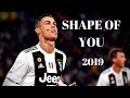 Cristiano Ronaldo Shape of You 2019 Skills and Goals !1080p