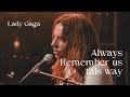 Always Remember Us This Way - Lady Gaga (Lyrics)