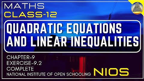 Nios Class-12, Ch-9 Quadratic Equations and Linear Inequalities, Ex-9.2