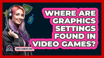 Where Are Graphics Settings Found In Video Games?