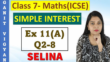 Simple Interest | ICSE class 7 mathematics | Chapter 11| Exercise 11 (A) | Q 2-8 | Selina