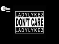 Lady Lykez - Don't Care prod By Zdot & Krunchie  (Charlie Sloth BBC 1Xtra World Premiere)