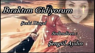 Şevki Dinçal Bıraktım Gidiyorum Aşk Ve Ötesi Şiiri Seslendiren Şengül Aydın