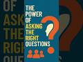 The Power of Asking the Right Questions