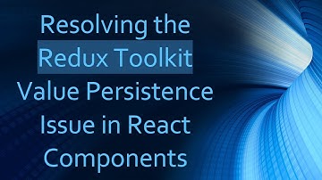 Resolving the Redux Toolkit Value Persistence Issue in React Components