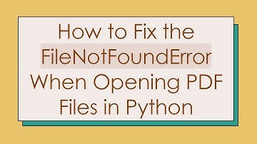 How to Fix the FileNotFoundError When Opening PDF Files in Python