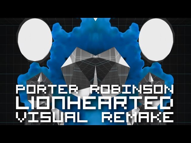 Porter Robinson - Lionhearted【ＶＩＳＵＡＬ ＲＥＭＡＫＥ】 class=