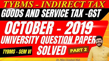 Indirect Tax - GST | October- 2019 - # 2| University Question Paper SOLVED|TYBMS | Dr. Mihir