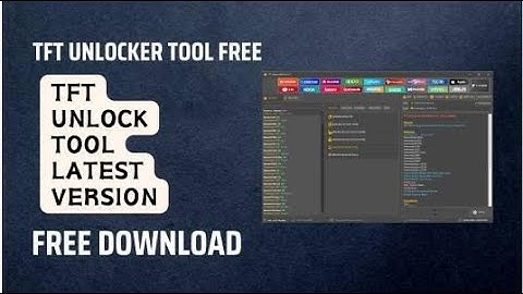TFT Unlock Tool V6.2.1.1 Free Download 2025 / Bypass FRP