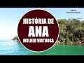 HISTÓRIA DE ANA MULHER VIRTUOSA