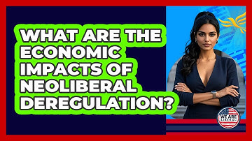 What Are The Economic Impacts Of Neoliberal Deregulation? - We Are Liberal