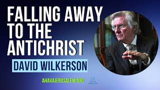 David Wilkerson - Falling Away to the Antichrist | Must Hear