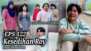 EPS 122, Kesedihan Roy Amat Dalam (DUSUN LANTAM)