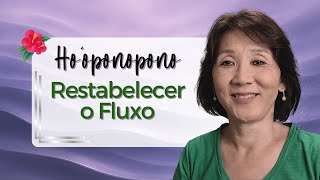 HO’OPONOPONO | Como Restabelecer o Fluxo | Silvia Sayuri Morita #270