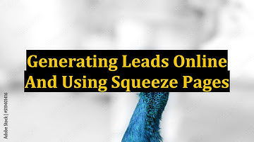 Generating Leads Online And Using Squeeze Pages