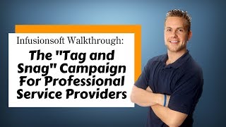 Infusionsoft Walkthrough: The "Tag and Snag" Campaign For Professional Service Providers