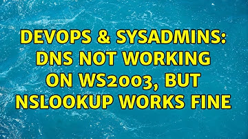 DevOps & SysAdmins: DNS not working on WS2003, but nslookup works fine (3 Solutions!!)
