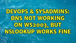 DevOps & SysAdmins: DNS not working on WS2003, but nslookup works fine (3 Solutions!!) Information