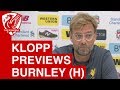 Liverpool vs. Burnley - Jurgen Klopp Pre-Match Press Conference