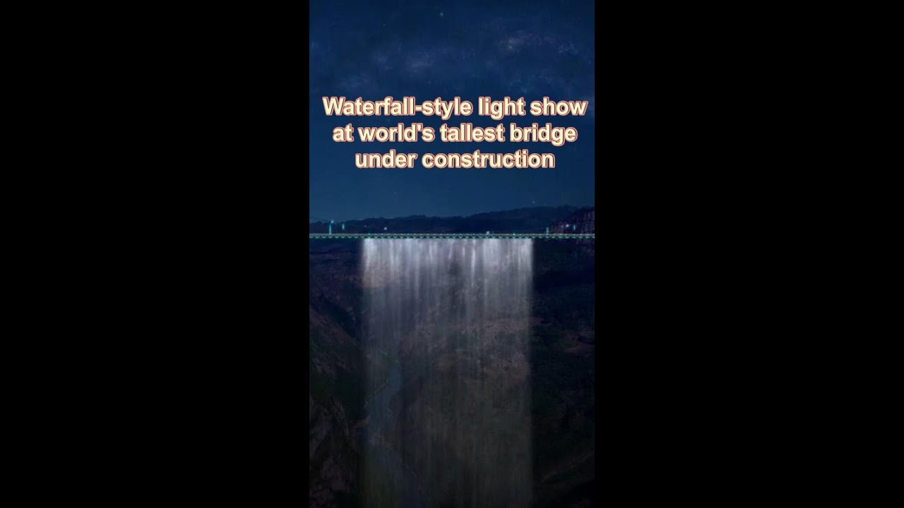 World's tallest bridge under construction stages waterfall-style light show