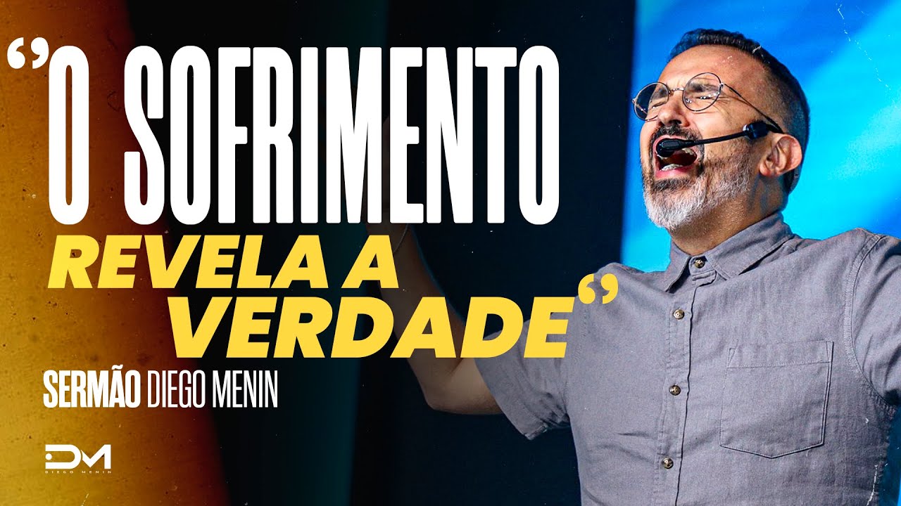 O SOFRIMENTO REVELA A VERDADE - #DIEGOMENIN | SERMÃO