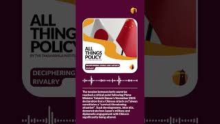 All Things Policy Shorts | Deciphering China and Japan's Rivalry