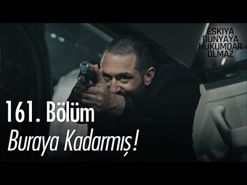 Buraya kadarmış! - Eşkıya Dünyaya Hükümdar Olmaz 161. Bölüm