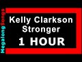 Kelly Clarkson - Stronger (What Doesn't Kill You) 🔴 [1 HOUR] ✔️