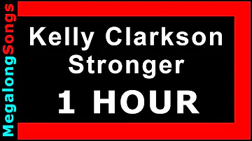 Kelly Clarkson - Stronger (What Doesn't Kill You) 🔴 [1 HOUR] ✔️