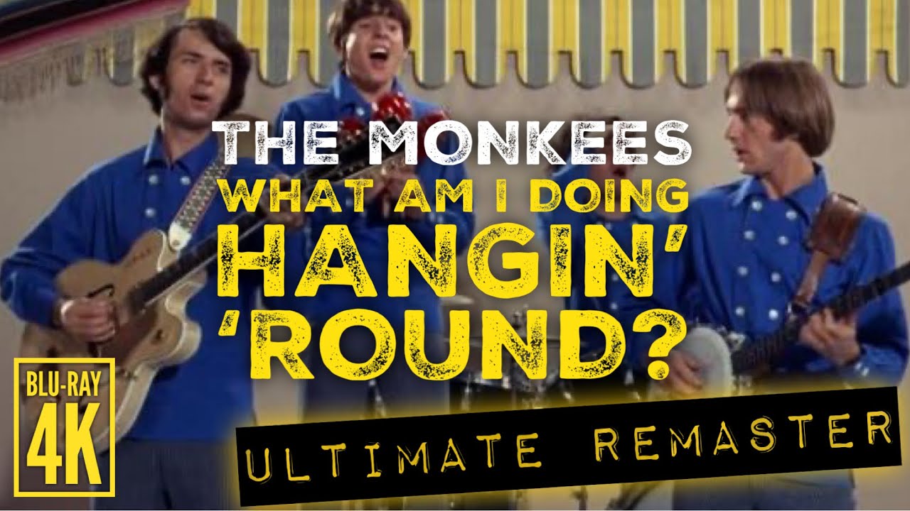 The Monkees WHAT AM I DOING HANGIN' 'ROUND? - ULTIMATE AUDIO REMASTER + 4K  BLU-RAY VIDEO!!!