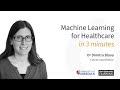 Machine learning for healthcare in 3 minutes