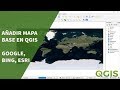 Añadir Mapa Base en QGIS 3.x (Google Satelite, Google Hydrid, Bing, Esri)