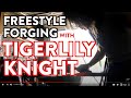 LIVE | Freestyle Forging | Tigerlily Knight