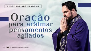 Oração Para Acalmar Os Pensamentos Agitados Padre Adriano Zandoná