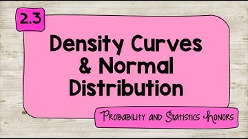 2.3 Density Curves & Normal Distributions