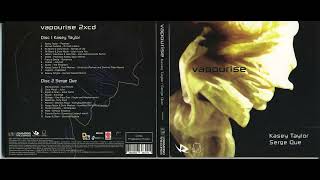 Kasey Taylor & Serge Que - Vapourise (CD2) [2007]