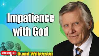 David Wilkerson  - Impatience with God   New Sermon - Must Hear