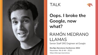 Ramón Medrano Llamas – Oops. I broke the Google, now what