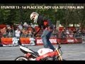 STUNTER 13 - 1st PLACE XDL INDY USA 2012 FINAL RUN