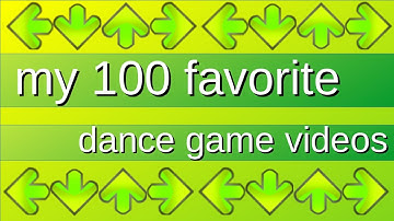 my 100 favorite dance game videos