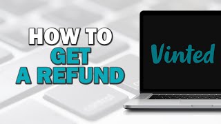 How To Get A Refund On Vinted (Quick Tutorial)