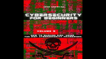 Cybersecurity For Beginners: How to Manage Risk, Using the NIST Cybersecurity Framework